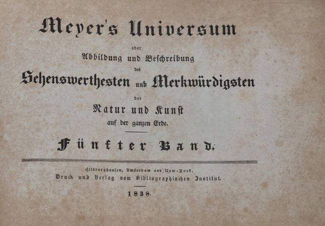 Meyer's Universum oder Abbildung und Beschreibung des Sehenswerthesten und Merkwürdigsten der Natur und Kunst auf der ganze Erde